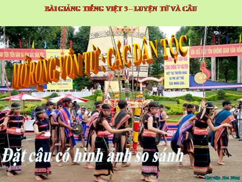 Tuần 15. MRVT: Các dân tộc. Luyện đặt câu có hình ảnh so sánh