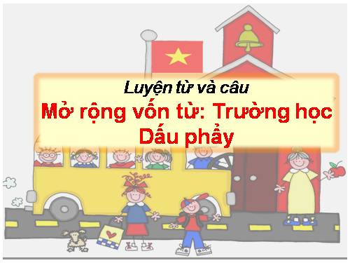 Tuần 6. MRVT: Trường học. Dấu phẩy