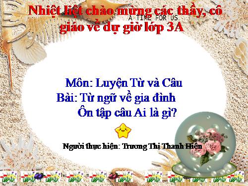 Tuần 4. MRVT: Gia đình. Ôn tập câu: Ai là gì?