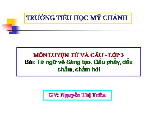 Tuần 22. MRVT: Sáng tạo. Dấu phẩy, dấu chấm, chấm hỏi