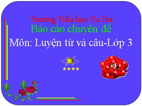 Chuyên đề lớp 3: Giúp học sinh phát huy tính tích cực trong môn LTVC