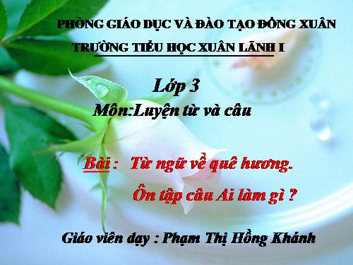 Tuần 11. MRVT: Quê hương. Ôn tập câu Ai làm gì?