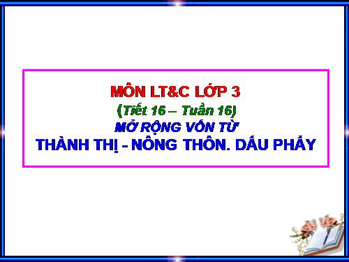 Tuần 16. MRVT: Thành thị - Nông thôn. Dấu phẩy