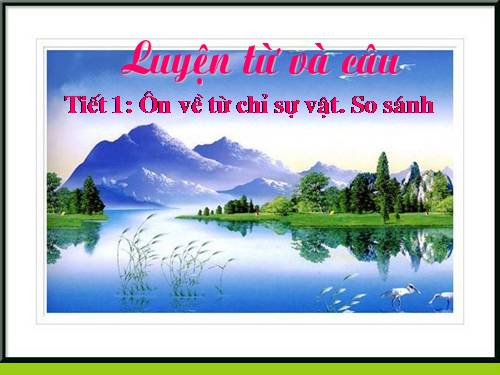 Tuần 1. Ôn về từ chỉ sự vật. So sánh