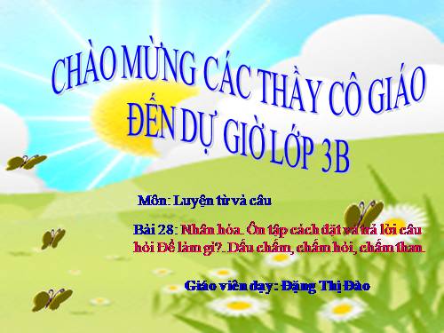 Tuần 28. Nhân hoá. Ôn tập cách đặt và trả lời câu hỏi Để làm gì? Dấu chấm, chấm hỏi, chấm than
