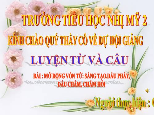 Tuần 22. MRVT: Sáng tạo. Dấu phẩy, dấu chấm, chấm hỏi