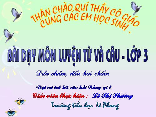 Tuần 32. Đặt và trả lời câu hỏi Bằng gì? Dấu chấm, dấu hai chấm