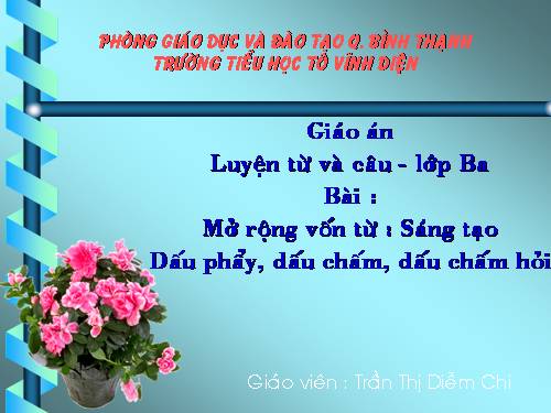Tuần 22. MRVT: Sáng tạo. Dấu phẩy, dấu chấm, chấm hỏi