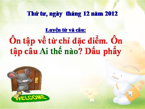 Tuần 17. Ôn về từ chỉ đặc điểm. Ôn tập câu Ai thế nào? Dấu phẩy