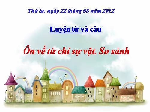 Tuần 1. Ôn về từ chỉ sự vật. So sánh