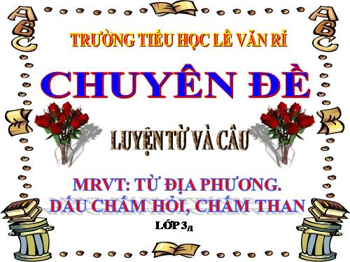 Tuần 13. MRVT: Từ địa phương. Dấu chấm hỏi, chấm than