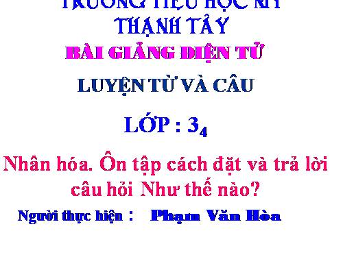 Tuần 23. Nhân hoá. Ôn tập cách đặt và trả lời câu hỏi Như thế nào?