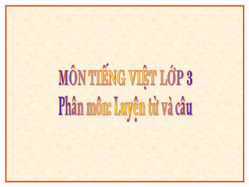 Tuần 7. Ôn tập về từ chỉ hoạt động, trạng thái. So sánh