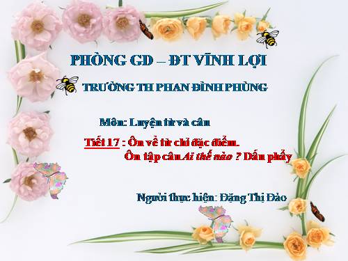 Tuần 17. Ôn về từ chỉ đặc điểm. Ôn tập câu Ai thế nào? Dấu phẩy