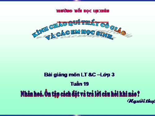 Tuần 19. Nhân hoá. Ôn tập cách đặt và trả lời câu hỏi Khi nào?