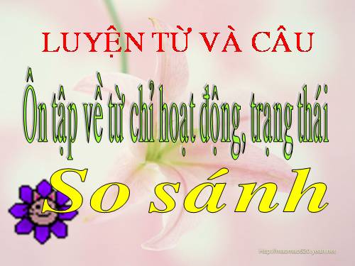 Tuần 12. Ôn tập về từ chỉ hoạt động, trạng thái. So sánh
