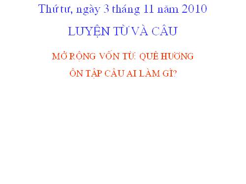 Tuần 11. MRVT: Quê hương. Ôn tập câu Ai làm gì?