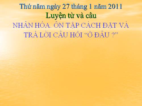 Tuần 21. Nhân hoá. Ôn tập cách đặt và trả lời câu hỏi Ở đâu?