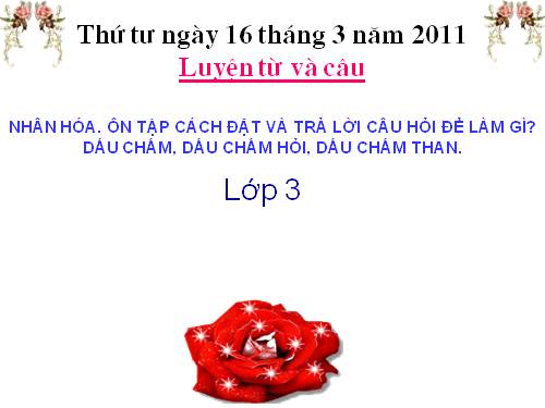 Tuần 28. Nhân hoá. Ôn tập cách đặt và trả lời câu hỏi Để làm gì? Dấu chấm, chấm hỏi, chấm than