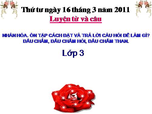 Tuần 28. Nhân hoá. Ôn tập cách đặt và trả lời câu hỏi Để làm gì? Dấu chấm, chấm hỏi, chấm than