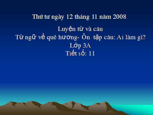 Tuần 11. MRVT: Quê hương. Ôn tập câu Ai làm gì?