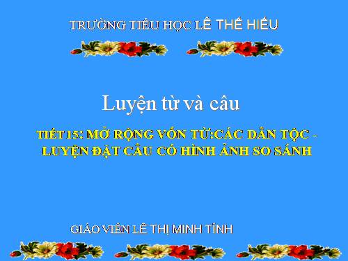 Tuần 15. MRVT: Các dân tộc. Luyện đặt câu có hình ảnh so sánh