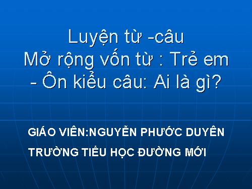 Tuần 2. MRVT: Thiếu nhi. Ôn tập câu Ai là gì?