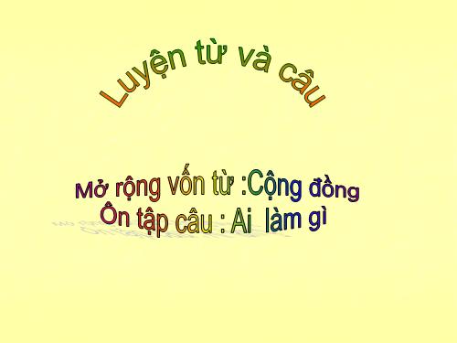 Tuần 8. MRVT: Cộng đồng. Ôn tập câu Ai làm gì?