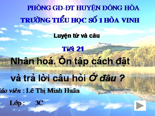 Tuần 21. Nhân hoá. Ôn tập cách đặt và trả lời câu hỏi Ở đâu?