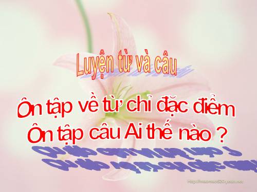 Tuần 14. Ôn tập về từ chỉ đặc điểm. Ôn tập câu Ai thế nào?