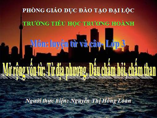 Tuần 13. MRVT: Từ địa phương. Dấu chấm hỏi, chấm than