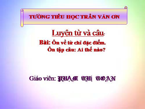 Tuần 14. Ôn tập về từ chỉ đặc điểm. Ôn tập câu Ai thế nào?