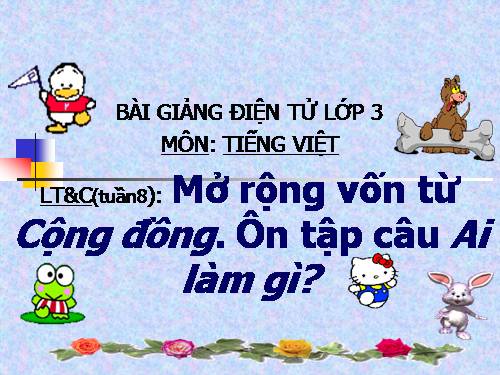 Tuần 8. MRVT: Cộng đồng. Ôn tập câu Ai làm gì?