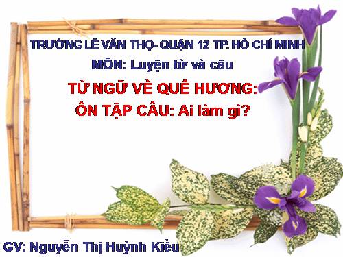 Tuần 11. MRVT: Quê hương. Ôn tập câu Ai làm gì?