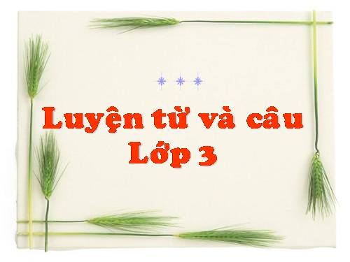 Tuần 14. Ôn tập về từ chỉ đặc điểm. Ôn tập câu Ai thế nào?