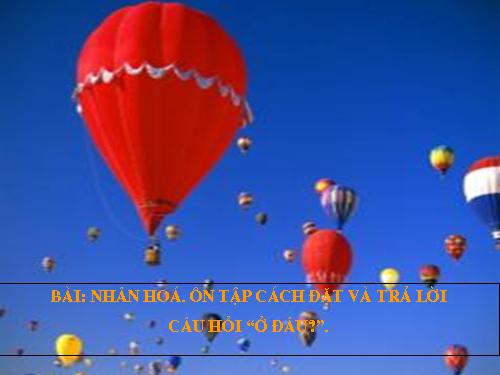 Tuần 21. Nhân hoá. Ôn tập cách đặt và trả lời câu hỏi Ở đâu?