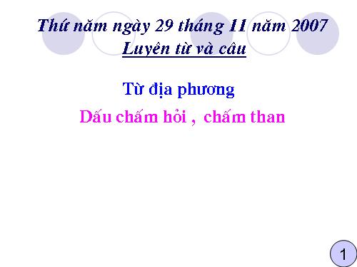 Tuần 13. MRVT: Từ địa phương. Dấu chấm hỏi, chấm than