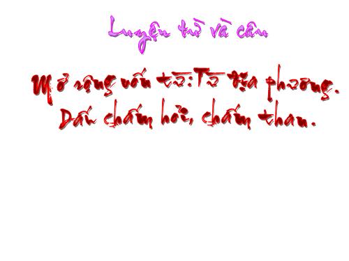 Tuần 13. MRVT: Từ địa phương. Dấu chấm hỏi, chấm than