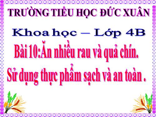 Bài 10. Ăn nhiều rau và quả chín, sử dụng thực phẩm sạch và an toàn