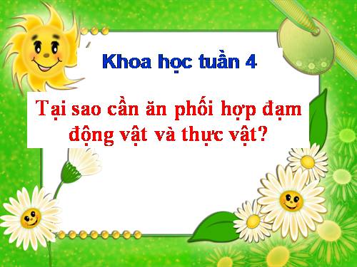 Bài 8. Tại sao cần ăn phối hợp đạm động vật và đạm thực vật?