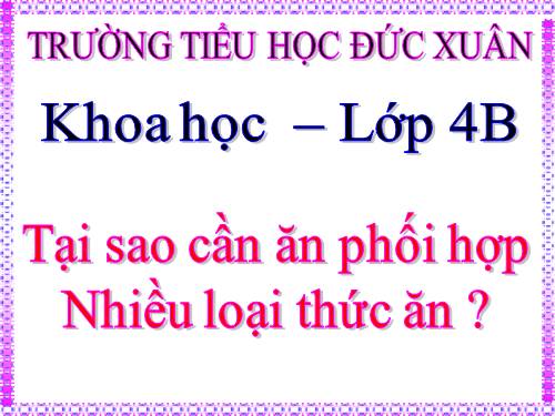 Bài 7. Tại sao cần ăn phối hợp nhiều loại thức ăn?