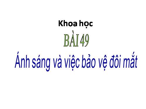Bài 49. Ánh sáng và việc bảo vệ đôi mắt