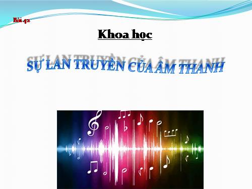 Bài 42. Sự lan truyền âm thanh
