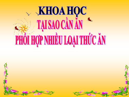 Bài 7. Tại sao cần ăn phối hợp nhiều loại thức ăn?