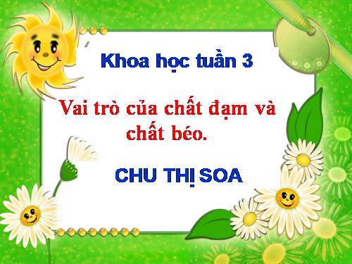 Bài 5. Vai trò của chất đạm và chất béo