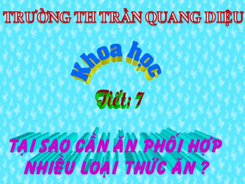 Bài 7. Tại sao cần ăn phối hợp nhiều loại thức ăn?