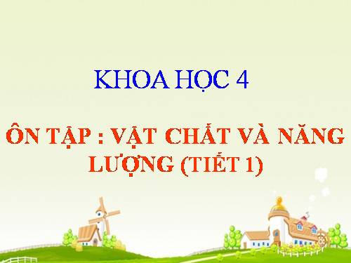 Bài 55 - 56. Ôn tập: Vật chất và năng lượng