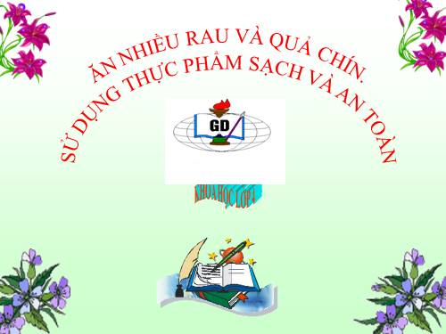 Bài 10. Ăn nhiều rau và quả chín, sử dụng thực phẩm sạch và an toàn