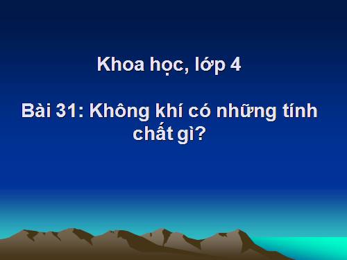 Bài 31. Không khí có những tính chất gì?
