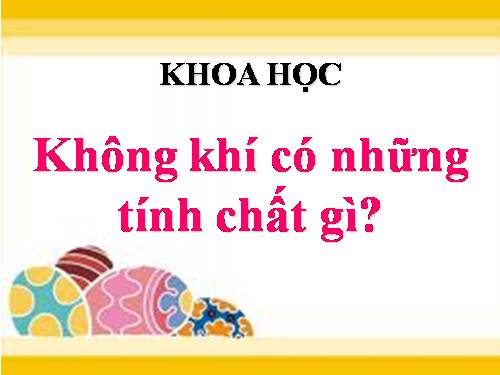 Bài 31. Không khí có những tính chất gì?